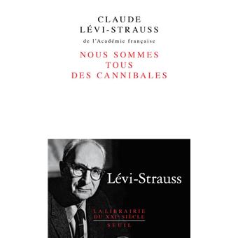 Claude Lévi-Strauss - Nous sommes tous des cannibales