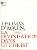 Thomas d'Aquin, La Divinisation dans le Christ - Thomas d' Aquin - (donnée non spécifiée)
