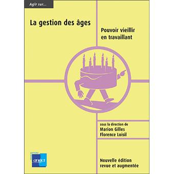 La  gestion des âges : pouvoir vieillir en travaillant