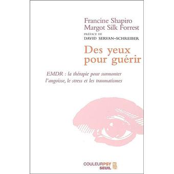 Des Yeux Pour Guerir Emdr La Therapie Pour Surmonter L Angoisse Broche Francine Shapiro Margot Silk Forrest Achat Livre Fnac