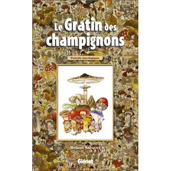 Le Gratin Des Champignons Portraits Mycologiques Relie Roland Sabatier Georges Becker Achat Livre Fnac Le Gratin Des Champignons Portraits Mycologiques Relie Roland Sabatier Georges Becker Achat Livre Fnac
