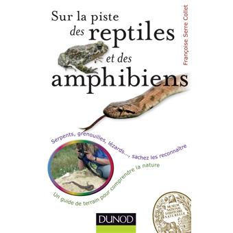 Sur la piste des reptiles et des amphibiens - Serpents, grenouilles, lézards...,