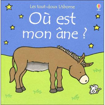 Ou Est Mon Ane Les Tout Doux Usborne Cartonne Fiona Watt Rachel Wells Nick Stellmacher Achat Livre Fnac