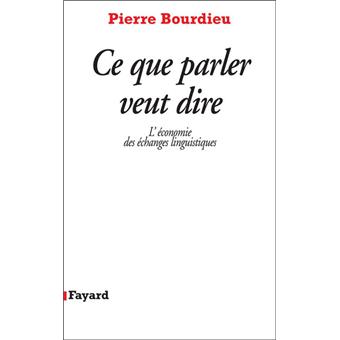 Ce que parler veut dire L'économie des échanges linguistiques  broché