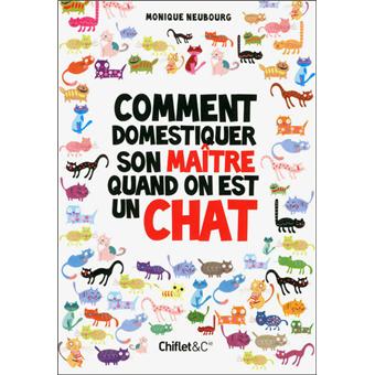 Comment Domestiquer Son Maitre Quand On Est Un Chat Broche Monique Neubourg Achat Livre Fnac