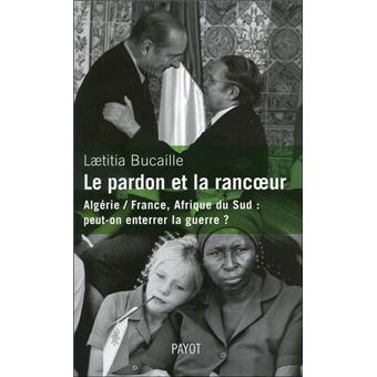 Le Pardon Et La Rancoeur Broche Laetitia Bucaille Achat Livre Fnac