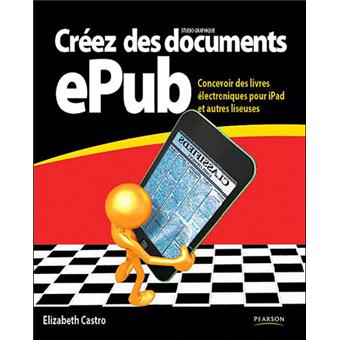 Creez Des Documents Epub Concevoir Des Livres Electroniques Pour Ipad Et Autres Liseuses Concevoir Des Livres Electroniques Pour Ipad Et Autres Liseuses Broche Elizabeth Castro Achat Livre Fnac