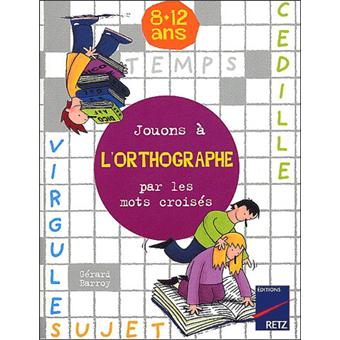 Jouons A L Orthographe Par Les Mots Croises Broche Gerard Barroy Achat Livre Fnac