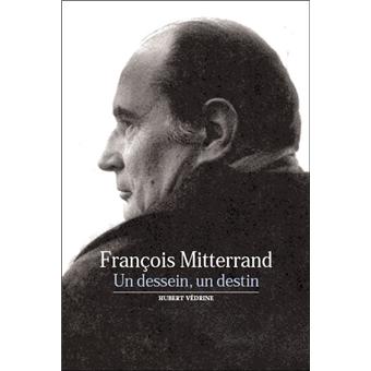 François Mitterrand, le dessein et le destin - poche ...