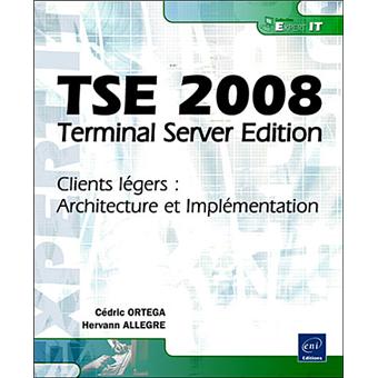 Tse 2008 Terminal Server Edition Clients Legers Architecture Et Implementation Broche Hervann Allegre Cedric Ortega Achat Livre Fnac