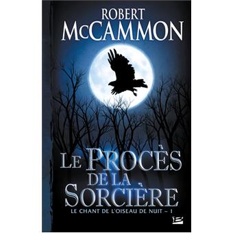 Le Chant De L Oiseau De Nuit Tome 01 Le Chant De L Oiseau De Nuit T01 Le Proces De La Sorciere Robert Mc Cammon Robert Mccammon Broche Achat Livre Fnac