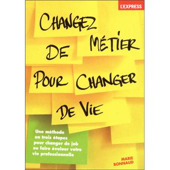Changez de métier pour changer de vie - broché - Marie Bonnaud - Achat ...