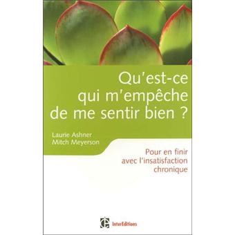 Qu Est Ce Qui M Empeche De Me Sentir Bien Pour En Finir Avec L Insatisfaction Chronique Broche Laurie Ashner Mitch Meyerson Achat Livre Fnac