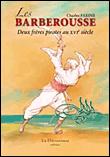 Les Barberousse, deux frères pirates au XVIème siècle broché C