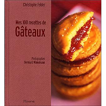Mes 100 recettes de gâteaux de Christophe Felder