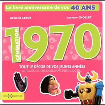 Generation 70 Le Livre Anniversaire De Vos 40 Ans Cartonne