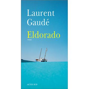 eldorado laurent gaudé eldorado laurent gaudé