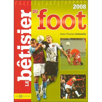 Le Bêtisier Du Football 2008 - Cartonné - Jean-Charles Delesalle - Achat  Livre | Fnac