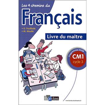 Les 4 Chemins Du Francais Cm1 2009 Livre Du Maitre Broche Fouillade Guy Michel Moulin Achat Livre Fnac