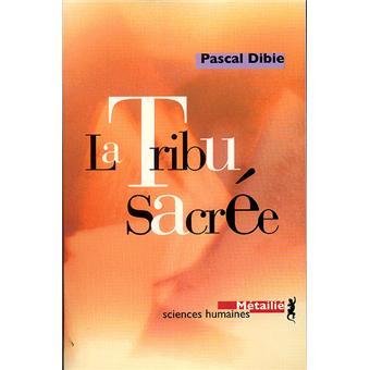La Tribu Sacree Ethnologie Des Pretres Poche Pascal Dibie Achat Livre Fnac
