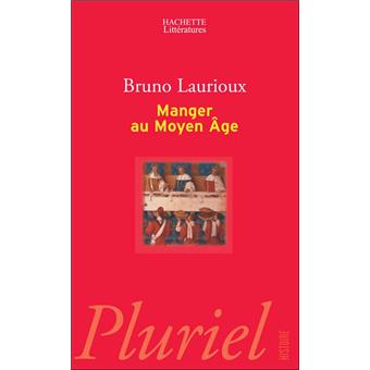 Manger Au Moyen Age Pratiques Et Discours Alimentaires En Europe Au Xive Et Xve Siecles Poche Bruno Laurioux Achat Livre Fnac