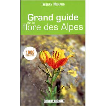 Guide de la flore des Alpes  relié  Thierry Ménard  Achat Livre  fnac