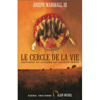 Le Cercle De La Vie Histoires Et Sagesse Du Peuple Sioux Broche Renaud Morin Joseph Marshall Achat Livre Fnac
