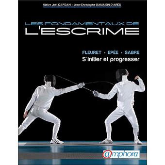 Fondamentaux De L Escrime Fleuret Epee Sabre S Initier Et Progresser Fleuret Epee Sabre S Initier Et Progresser Broche Joel Capoani Achat Livre Fnac