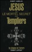 Jésus ou le mortel secret des Templiers - 1