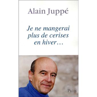 Je Ne Mangerai Plus De Cerises En Hiver Broche Alain Juppe Achat Livre Ou Ebook Fnac