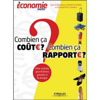 Combien ça coûte ? Combien ça rapporte ?  broché  Economie Matin