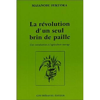 Vos lectures spirituelles du moment - Page 7 La-revolution-d-un-seul-brin-de-paille