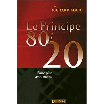 Le principe 80/20 - broché - Richard Koch, Jacques Vaillancourt - Achat  Livre | fnac