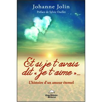 Et Si Je T Avais Dit Je T Aime L Histoire D Un Amour Eternel L Histoire D Un Amour Eternel Broche Johanne Jolin Achat Livre Fnac Et Si Je T Avais Dit Je T Aime L Histoire D Un Amour Eternel L Histoire D Un Amour Eternel Broche Johanne Jolin Achat Livre Fnac
