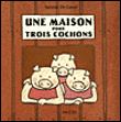 Une maison pour trois cochons