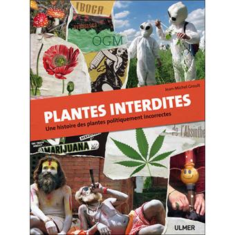 Plantes Interdites Une Histoire Des Plantes Politiquement Incorrectes Cannabis Absinthe Coca Etc Une Histoire Des Plantes Politiquement Incorrectes Broche Jean Michel Groult Achat Livre Fnac