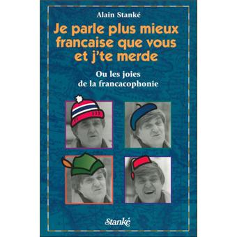 Je parle plus mieux francaise que vous et j'te merde joies d