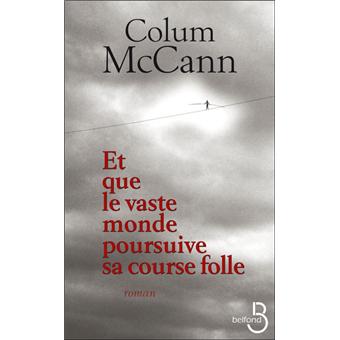 Et que le vaste monde poursuive sa course folle - broché - Colum McCann ...
