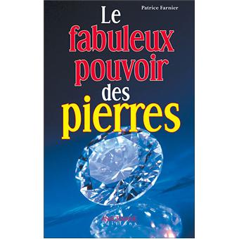 Le fabuleux pouvoir des pierres - broché - Patrice Farnier - Achat