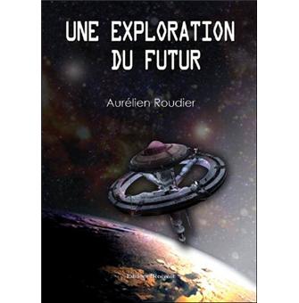 Une exploration du futur - broché - A. Roudier - Achat Livre  fnac