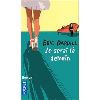 Je Serai La Demain Poche Eric Dardill Achat Livre Fnac If you take a wrong turn, i'll be au revoir, je serai là demain, après le déjeuner. je serai la demain