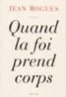 Quand la foi prend corps - Jean Rogues - (donnée non spécifiée)