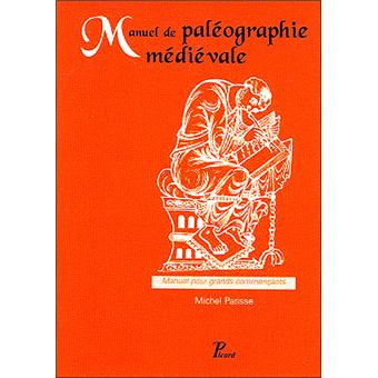 Manuel De Paleographie Du Moyen Age Broche Michel Parisse Achat Livre Fnac