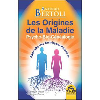 Les origines de la maladie Psycho-Bio-Généalogie - broché - Antonio ...