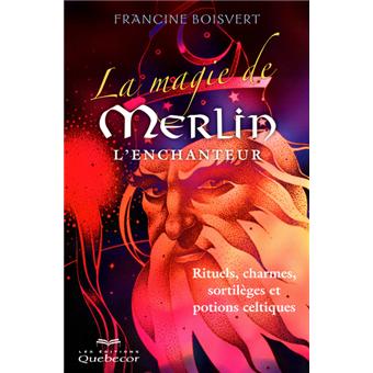 la-magie-de-merlin-l-enchanteur-rituels-charmes-sortil-ges-et-potions