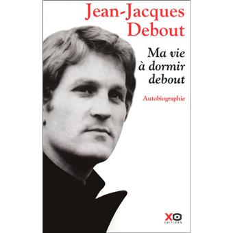 Ma Vie A Dormir Debout Broche Jean Jacques Debout Achat Livre Fnac