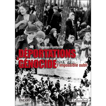 Deportations Et Genocide L Impossible Oubli La Deportation Dans Les Camps Nazis Broche Thomas Fontaine Achat Livre Fnac