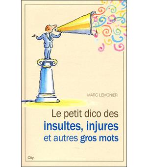 Le petit dico des injures insultes et autres gros mots - 1