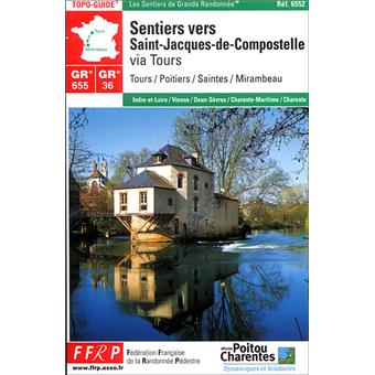 Gr 655 Gr 36 Gr 48 Les Sentiers Vers Saint Jacques De Compostelle Via Tours Topo Guide Tours Poitiers Saintes Mirambeau Indre Et Loire Vienne Deux Sevres Charente Maritime Charente Broche Collectif Achat Livre Fnac