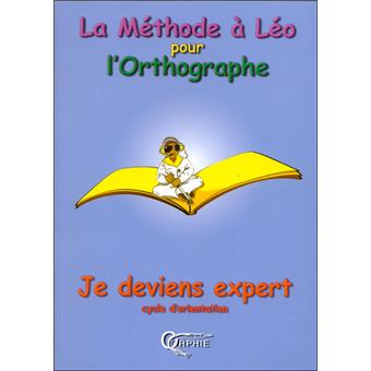 Je deviens expert, cycle d'orientation La méthode à Léo pour l'orthographe - relié - Hughes ...